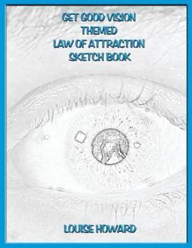 'Get Good Vision' Themed Law of Attraction Sketch Book