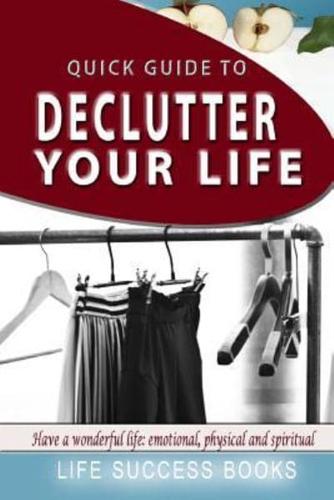 Quick Guide To Declutter Your Life!