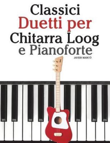 Classici Duetti Per Chitarra Loog E Pianoforte