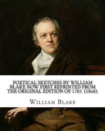 Poetical Sketches by William Blake Now First Reprinted from the Original Edition of 1783 (1868). By