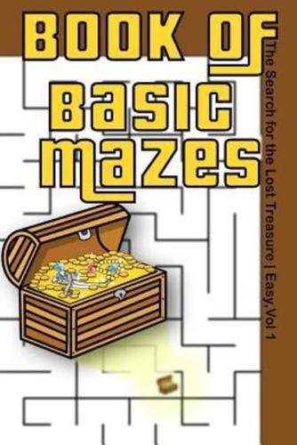 Book of Basic Mazes: The Search for the Lost Treasure   Easy, Vol 1