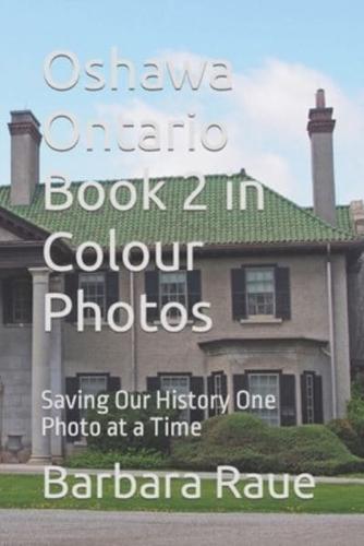 Oshawa Ontario Book 2 in Colour Photos: Saving Our History One Photo at a Time