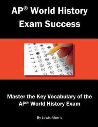 AP World History Exam Success: Master the Key Vocabulary of the AP World History Exam