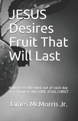 JESUS Desires Fruit That Will Last