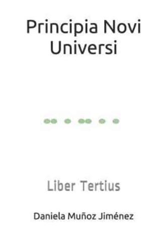 Principia Novi Universi: Liber Tertius