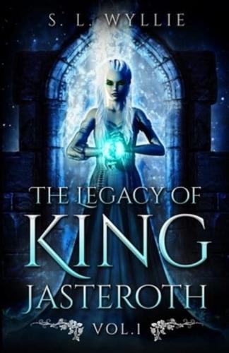 The Legacy of King Jasteroth Vol. 1