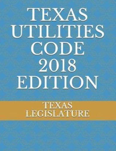 Texas Utilities Code 2018 Edition