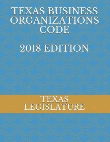 Texas Business Organizations Code 2018 Edition