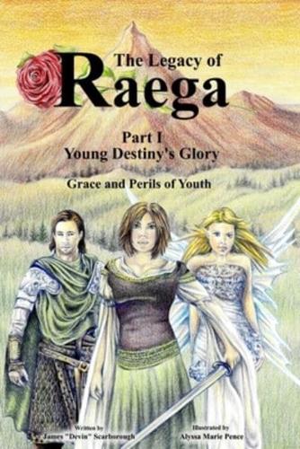 The Legacy of Raega: Part 1 - Young Destiny's Glory: Grace and Perils of Youth