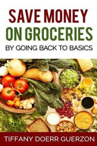 Save Money on Groceries by Going Back to Basics