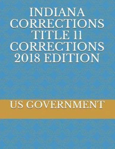 Indiana Corrections Title 11 Corrections 2018 Edition