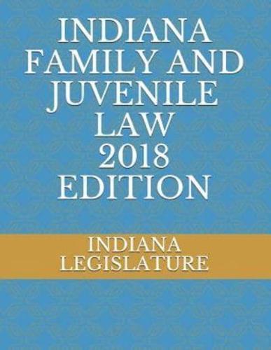 Indiana Family and Juvenile Law 2018 Edition