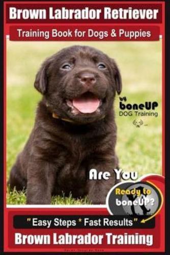 Brown Labrador Retriever Training Book by BoneUp Dog Training Book for Dogs and Puppies