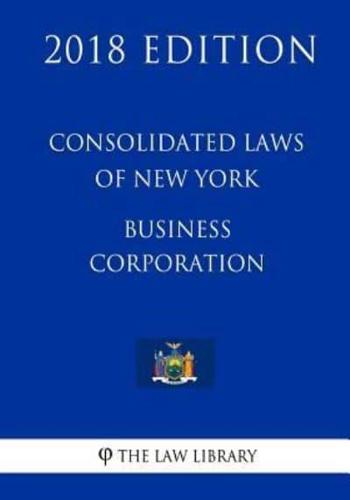 Consolidated Laws of New York - Business Corporation (2018 Edition)