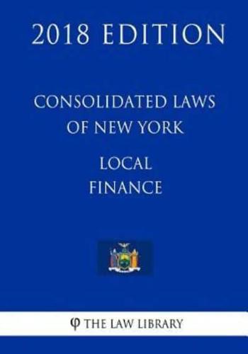 Consolidated Laws of New York - Local Finance (2018 Edition)