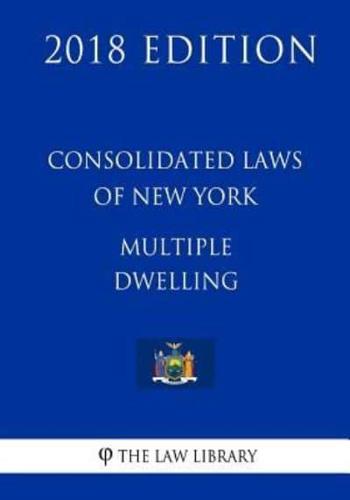 Consolidated Laws of New York - Multiple Dwelling (2018 Edition)