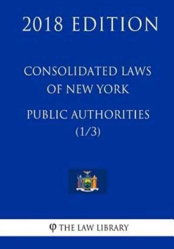 Consolidated Laws of New York - Public Authorities (1/3) (2018 Edition)