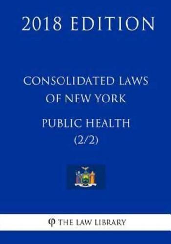 Consolidated Laws of New York - Public Health (2/2) (2018 Edition)
