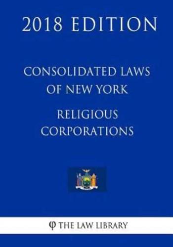 Consolidated Laws of New York - Religious Corporations (2018 Edition)