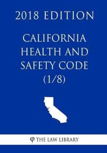 California Health and Safety Code (1/8) (2018 Edition)