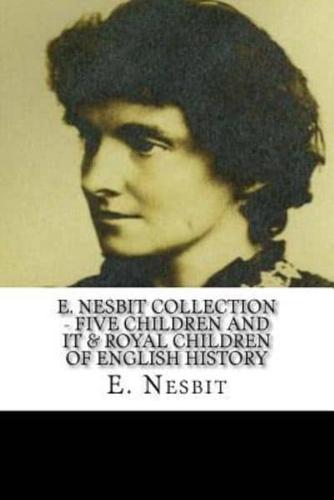 E. Nesbit Collection - Five Children and It & Royal Children of English History