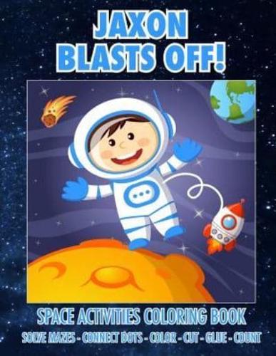 Jaxon Blasts Off! Space Activities Coloring Book