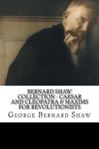 Bernard Shaw Collection - Caesar and Cleopatra & Maxims for Revolutionists