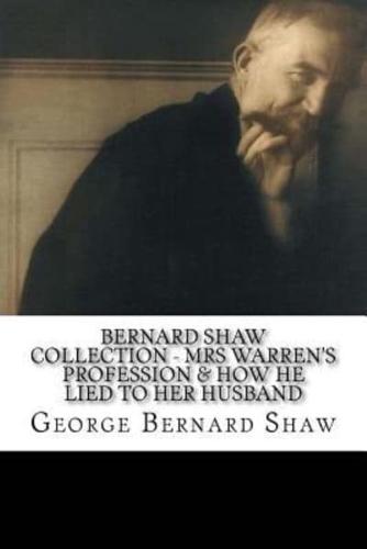 Bernard Shaw Collection - Mrs Warren's Profession & How He Lied to Her Husband