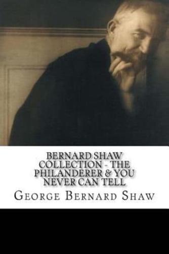 Bernard Shaw Collection - The Philanderer & You Never Can Tell