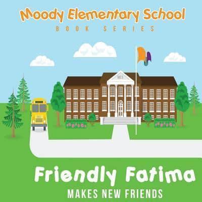 Moody Elementary School Book Series Friendly Fatima Makes New Friends