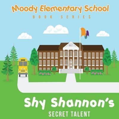 Moody Elementary School Book Series Shy Shannon & His Secret Talent