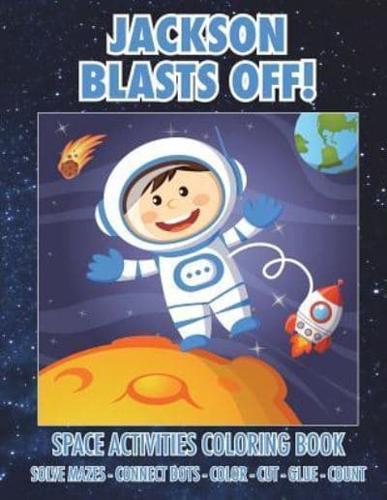 Jackson Blasts Off! Space Activities Coloring Book