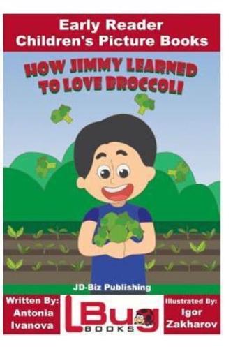 How Jimmy Learned to Love Broccoli - Early Reader - Children's Picture Books