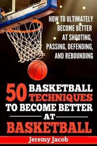How To Ultimately Become Better At Shooting, Passing, Defending, And