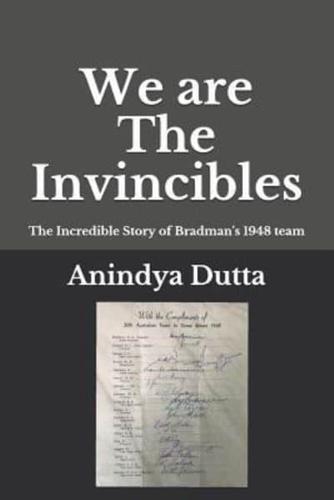 We are The Invincibles: The Incredible Story of Bradman's 1948 Team
