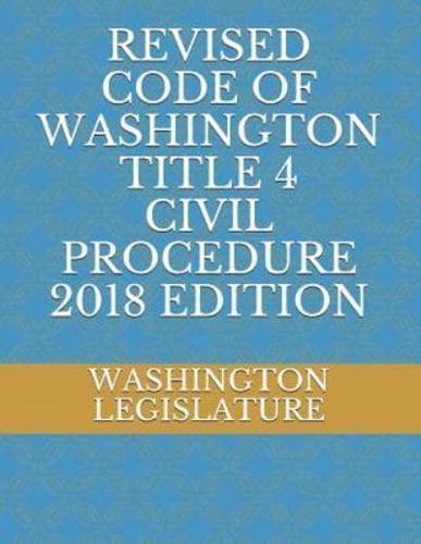 Revised Code of Washington Title 4 Civil Procedure 2018 Edition