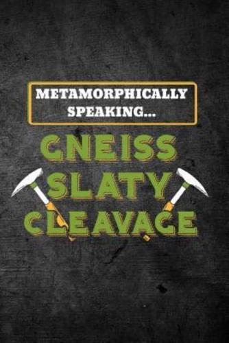 Metamorphically Speaking Gneiss Slaty Cleavage