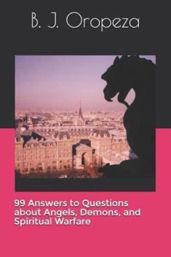 99 Answers to Questions About Angels, Demons, and Spiritual Warfare