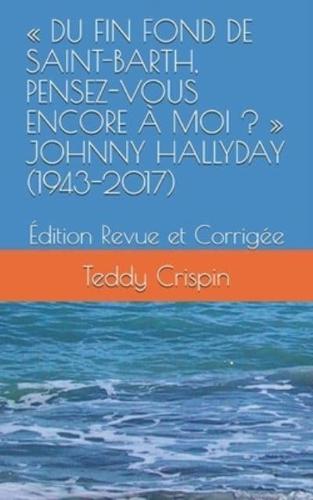 DU FIN FOND DE SAINT-BARTH, PENSEZ-VOUS ENCORE À MOI ?   JOHNNY HALLYDAY (1943-2017): Édition Revue et Corrigée