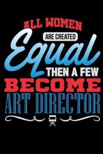 All Women Are Created Equal Then a Few Become Art Director