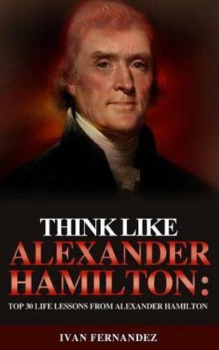 Think Like Alexander Hamilton