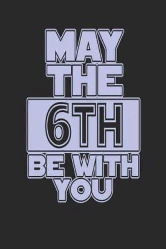 May the 6th Be With You