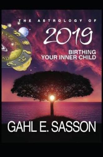 The Astrology of 2019 - Birthing Your Inner Child