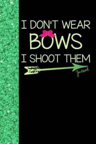 I Don't Wear Bows I Shoot Them Journal