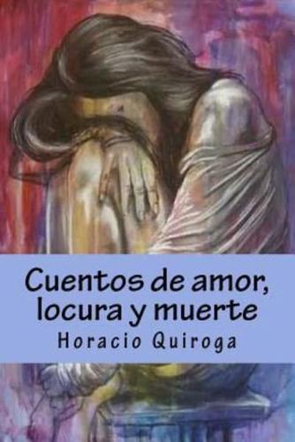 Cuentos De Amor, Locura Y Muerte