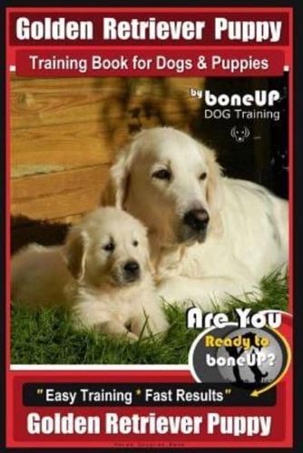 Golden Retriever Puppy Training Book for Dogs and Puppies by Bone Up Dog Training