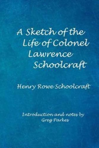 A Sketch of the Life of Col. Lawrence Schoolcraft