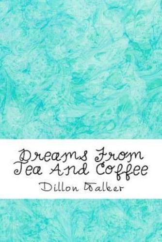 Dreams from Tea and Coffee