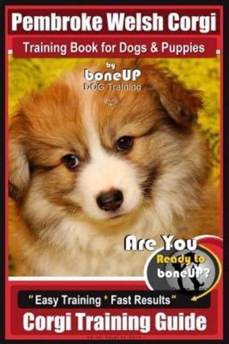 Pembroke Welsh Corgi Training Book for Dogs and Puppies by Bone Up Dog Training