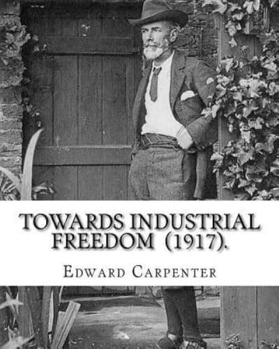 Towards Industrial Freedom (1917). By